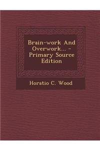 Brain-Work and Overwork... - Primary Source Edition