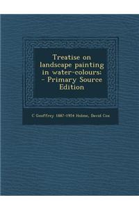 Treatise on Landscape Painting in Water-Colours;