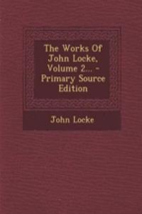 The Works of John Locke, Volume 2... - Primary Source Edition