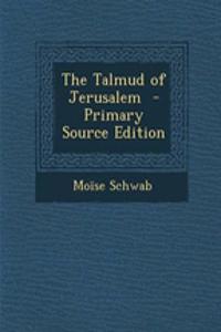 The Talmud of Jerusalem - Primary Source Edition