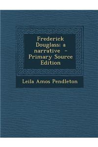 Frederick Douglass; A Narrative