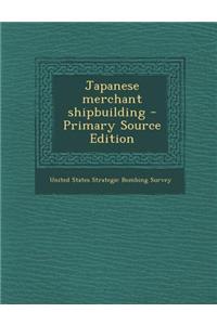 Japanese Merchant Shipbuilding - Primary Source Edition