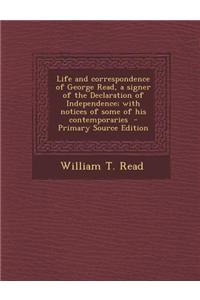 Life and Correspondence of George Read, a Signer of the Declaration of Independence; With Notices of Some of His Contemporaries - Primary Source Editi