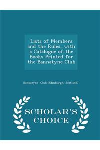 Lists of Members and the Rules, with a Catalogue of the Books Printed for the Bannatyne Club - Scholar's Choice Edition