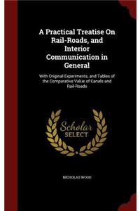 A Practical Treatise on Rail-Roads, and Interior Communication in General