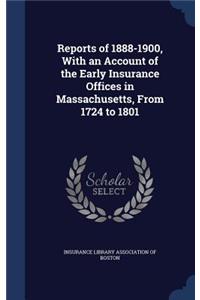 Reports of 1888-1900, With an Account of the Early Insurance Offices in Massachusetts, From 1724 to 1801