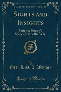 Sights and Insights, Vol. 1: Patience Strong's Story of Over the Way (Classic Reprint)