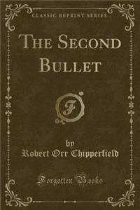The Second Bullet (Classic Reprint)