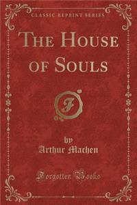The House of Souls (Classic Reprint)
