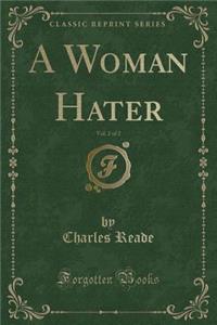 A Woman Hater, Vol. 2 of 2 (Classic Reprint)