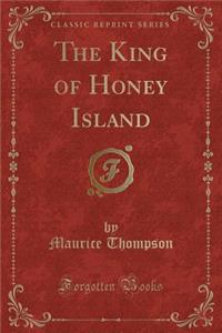 The King of Honey Island (Classic Reprint)