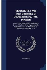 Through The War With Company D, 307th Infantry, 77th Division