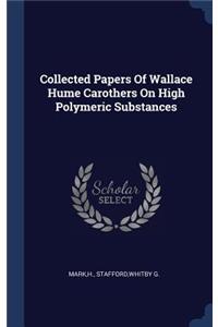 Collected Papers Of Wallace Hume Carothers On High Polymeric Substances