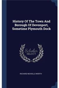 History Of The Town And Borough Of Devonport, Sometime Plymouth Dock