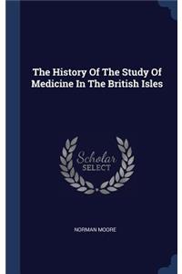 The History Of The Study Of Medicine In The British Isles