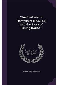 The Civil war in Hampshire (1642-45) and the Story of Basing House ..