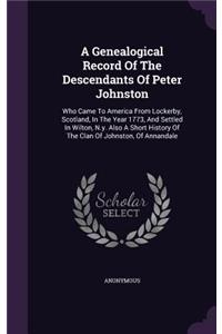 Genealogical Record Of The Descendants Of Peter Johnston
