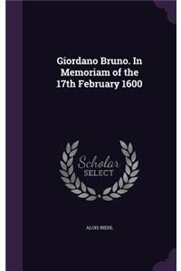 Giordano Bruno. In Memoriam of the 17th February 1600