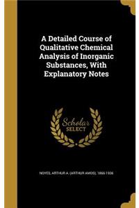 A Detailed Course of Qualitative Chemical Analysis of Inorganic Substances, With Explanatory Notes