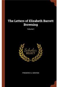The Letters of Elizabeth Barrett Browning; Volume I