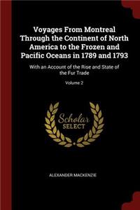 Voyages from Montreal Through the Continent of North America to the Frozen and Pacific Oceans in 1789 and 1793