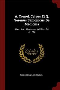 A. Cornel. Celsus Et Q. Serenus Samonicus de Medicina