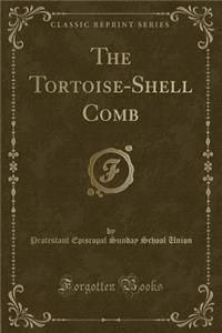 The Tortoise-Shell Comb (Classic Reprint)