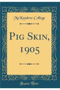 Pig Skin, 1905 (Classic Reprint)