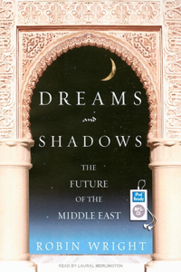 Dreams and Shadows: The Future of the Middle East