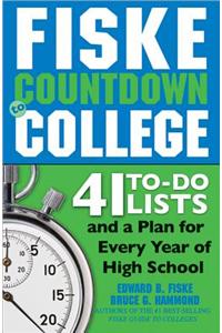 Fiske Countdown to College: 41 To-Do Lists and a Plan for Every Year of High School