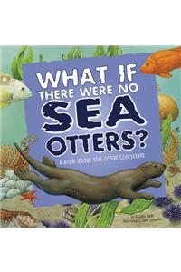 What If There Were No Sea Otters?