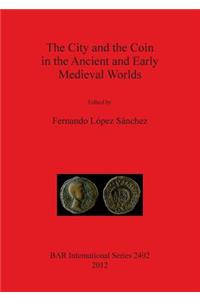 City and the Coin in the Ancient and Early Medieval Worlds