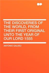The Discoveries of the World, from Their First Original Unto the Year of Our Lord 1555