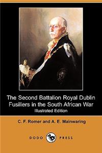 Second Battalion Royal Dublin Fusiliers in the South African War (Illustrated Edition) (Dodo Press)