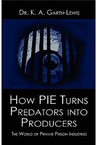 How Pie Turns Predators Into Producers: The World of Private Prison Industries