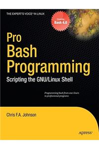 Pro Bash Programming: Scripting the Linux Shell