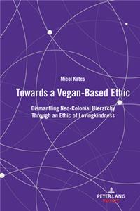 Towards a Vegan-Based Ethic