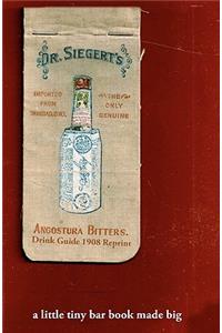 Angostura Bitters Drink Guide 1908 Reprint: A Little Tiny Bar Book Made Big