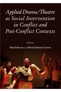 Applied Drama/Theatre as Social Intervention in Conflict and Post-Conflict Contexts