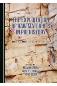 The Exploitation of Raw Materials in Prehistory: Sourcing, Processing and Distribution