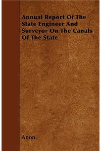 Annual Report Of The State Engineer And Surveyor On The Canals Of The State