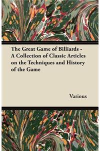 Great Game of Billiards - A Collection of Classic Articles on the Techniques and History of the Game