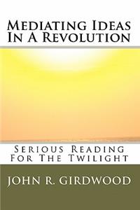 Mediating Ideas in a Revolution: Serious Reading for the Twilight