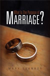 What Is The Purpose of Marriage?
