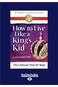 How to Live Like a King's Kid (Large Print 16pt)