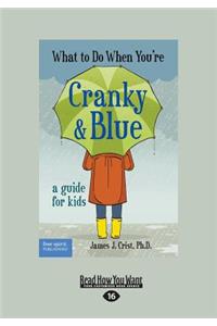 What to Do When You're Cranky and Blue: A Guide for Kids (Large Print 16pt)