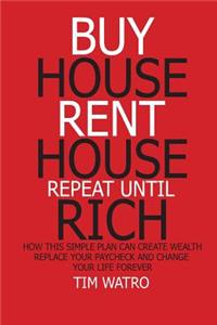 Buy House Rent House Repeat Until Rich