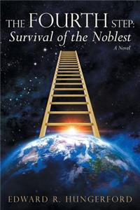 Fourth Step: Survival of the Noblest: A Novel