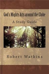 God's Mighty Acts around the Globe--A Study Guide