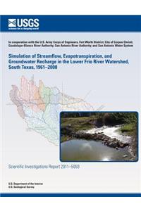 Simulation of Streamflow, Evapotranspiration, and Groundwater Recharge in the Lower Frio River Watershed, South Texas, 1961?2008